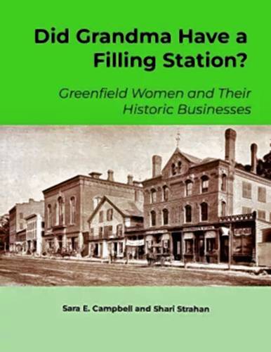 “Did Grandma Have a Filling Station? Greenfield Women and Their Historic Businesses” “Did Grandma Have a Filling Station? Greenfield Women and Their Historic Businesses”